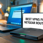 Best VPNs for Netgear Routers
